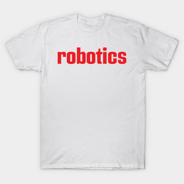 Robotics Robot Artificial Intelligence Robotic I Love Building Robots T-Shirt by ProjectX23Red